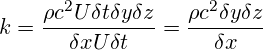  \displaystyle k=\frac{\rho {{c}^{2}}U\delta t\delta y\delta z}{\delta xU\delta t}=\frac{\rho {{c}^{2}}\delta y\delta z}{\delta x} 