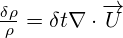  \frac{\delta \rho }{\rho }=\delta t\nabla \cdot \overrightarrow{U} 