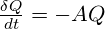  \frac{\delta Q}{dt} = -AQ 