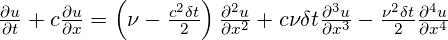  \frac{\partial u}{\partial t}+c\frac{\partial u}{\partial x}=\left( \nu -\frac{{{c}^{2}}\delta t}{2} \right)\frac{{{\partial }^{2}}u}{\partial {{x}^{2}}}+c\nu \delta t\frac{{{\partial }^{3}}u}{\partial {{x}^{3}}}-\frac{{{\nu }^{2}}\delta t}{2}\frac{{{\partial }^{4}}u}{\partial {{x}^{4}}} 