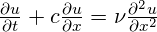  \frac{\partial u}{\partial t}+c\frac{\partial u}{\partial x}=\nu \frac{{{\partial }^{2}}u}{\partial {{x}^{2}}} 