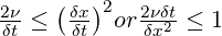  \frac{2\nu }{\delta t}\le {{\left( \frac{\delta x}{\delta t} \right)}^{2}} or \frac{2\nu \delta t}{\delta {{x}^{2}}}\le 1 