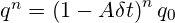  q^n = \left( 1 - A \delta t \right)^n q_{0}