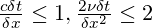 \frac{c\delta t}{\delta x}\le 1 , \frac{2\nu \delta t}{\delta {{x}^{2}}}\le 2