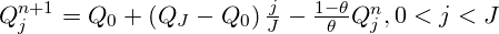  Q_{j}^{n+1}={{Q}_{0}}+&\left( {{Q}_{J}}-{{Q}_{0}} \right)\frac{j}{J}-\frac{1-\theta }{\theta }Q_{j}^{n},0<j<J 