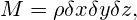  \displaystyle M=\rho \delta x\delta y\delta z, 