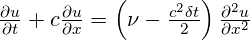  \frac{\partial u}{\partial t}+c\frac{\partial u}{\partial x}=\left( \nu -\frac{{{c}^{2}}\delta t}{2} \right)\frac{{{\partial }^{2}}u}{\partial {{x}^{2}}} 