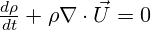  \frac{d\rho }{dt}+\rho \nabla \cdot \vec{U}=0 