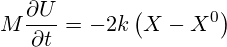  \displaystyle M\frac{\partial U}{\partial t}=-2k\left( X-{{X}^{0}} \right) 