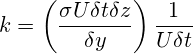  \displaystyle k=\left( \frac{\sigma U\delta t\delta z}{\delta y} \right)\frac{1}{U\delta t} 